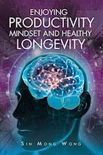 Enjoying Productivity Mindset and Healthy Longevity 