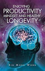 Enjoying Productivity Mindset and Healthy Longevity 