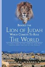 Behold the Lion of Judah Which Cometh To Rule The World