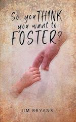 So You Think You Want to Foster?