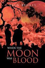 When the Moon Was Blood 