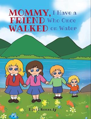 Mommy, I Have a Friend Who Once Walked on Water