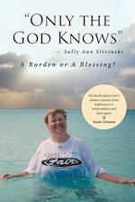"Only the God Knows" -Sally Ann Slivinski