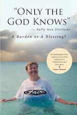 'Only the God Knows' -Sally Ann Slivinski