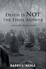 Death is Not the Final Answer