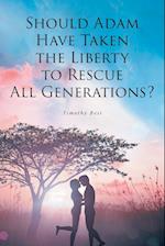 Should Adam Have Taken the Liberty to Rescue All Generations? 