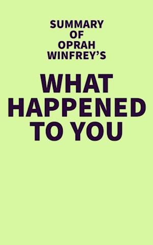 Summary of Oprah Winfrey's What Happened to You
