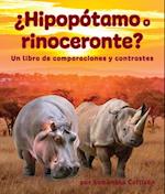 ¿Hipopótamo O Rinoceronte? Un Libro de Comparaciones Y Contrastes