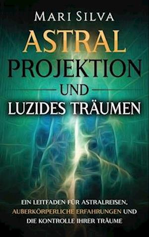 Astralprojektion und Luzides Träumen