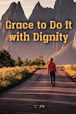 Grace to Do it with Dignity 