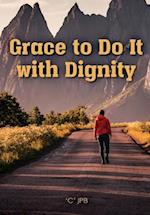 Grace to Do it with Dignity 