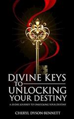 DIVINE KEYS TO UNLOCKING YOUR DESTINY: A 30-DAY JOURNEY TO UNLOCKING YOUR DESTINY 