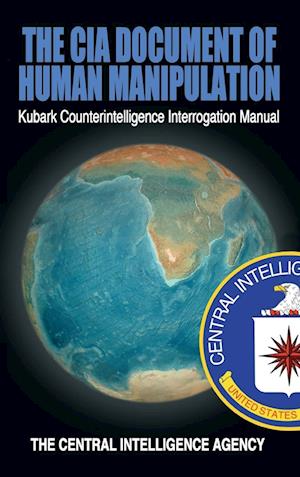 The CIA Document of Human Manipulation: Kubark Counterintelligence Interrogation Manual