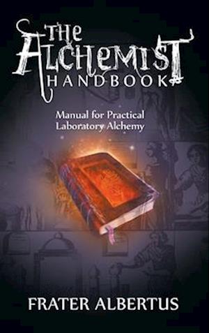 The Alchemists Handbook: Manual for Practical Laboratory Alchemy