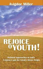 Rejoice O Youth: Rational Approaches to God's Existence and the Torah's Divine Origin 
