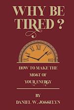 Why be tired? 