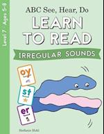 ABC See, Hear, Do Level 7: Learn to Read Irregular Sounds 