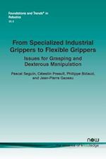 From Specialized Industrial Grippers to Flexible Grippers: Issues for Grasping and Dexterous Manipulation 