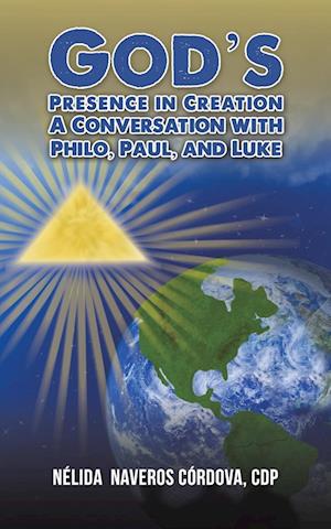 God's Presence in Creation: A Conversation with Philo, Paul, and Luke