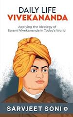 Daily Life Vivekananda: Applying the Ideology of Swami Vivekananda in Today's World 