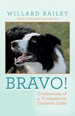 Bravo!: Confessions of a Competition Obedience Junkie 