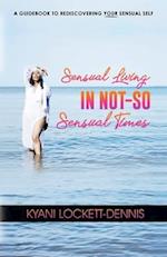Sensual Living in Not-So Sensual Times 