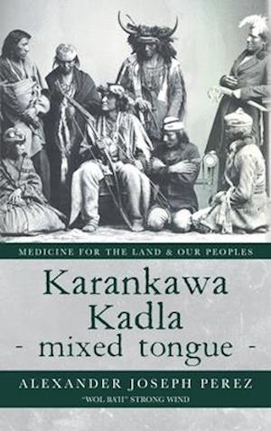 Karankawa Kadla - mixed tongue -