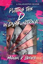 Putting The D in Dysfunctional: A Maladjusted Memoir 