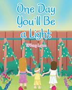 One Day You'll Be a Light 