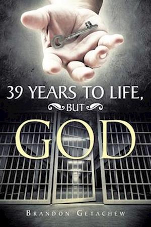 39 Years to Life, but God