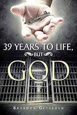 39 Years to Life, but God 