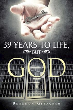 39 Years to Life, but God