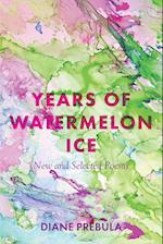 Years of Watermelon Ice: New and Selected Poems 