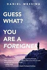 Guess What? You're a Foreigner