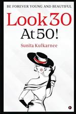 LOOK 30 AT 50!: BE FOREVER YOUNG AND BEAUTIFUL 