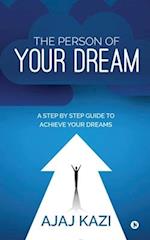 The Person of Your Dream: A Step by Step Guide to Achieve Your Dreams 