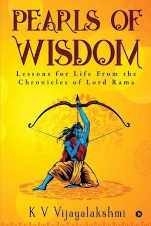 PEARLS OF WISDOM: Lessons for Life From the Chronicles of Lord Rama