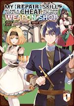 My [Repair] Skill Became a Versatile Cheat, So I Think I'll Open a Weapon Shop ( Manga) Vol. 1