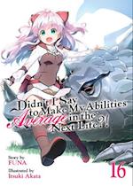 Didn't I Say to Make My Abilities Average in the Next Life?! (Light Novel) Vol. 16