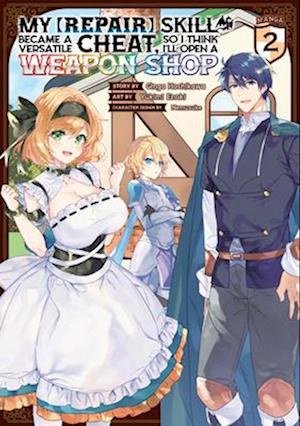 My [Repair] Skill Became a Versatile Cheat, So I Think I'll Open a Weapon Shop (Manga) Vol. 2