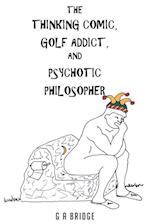 The Thinking Comic, Golf Addict and Psychotic Philosopher 