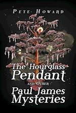The Hourglass Pendant and Other Paul James Mysteries