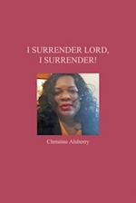 I Surrender Lord, I Surrender!