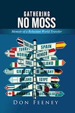 Gathering No Moss : Memoir of a Reluctant World Traveler