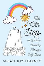 The 13th Step : A Guide to Recovery Through Self-Value