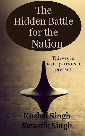 The Hidden Battle for the Nation Second Edition : Thieves in past....patriots in present!