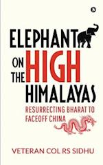 Elephant on the High Himalayas: Resurrecting Bharat to Faceoff China 