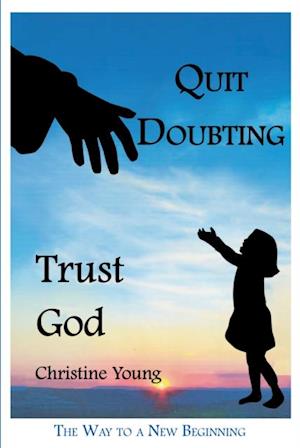 Quit Doubting, Trust God