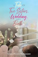 A Tale Of Two Sisters, a Wedding, and a Birth 