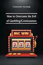 How to Overcome the Evil of Gambling/Covetousness 